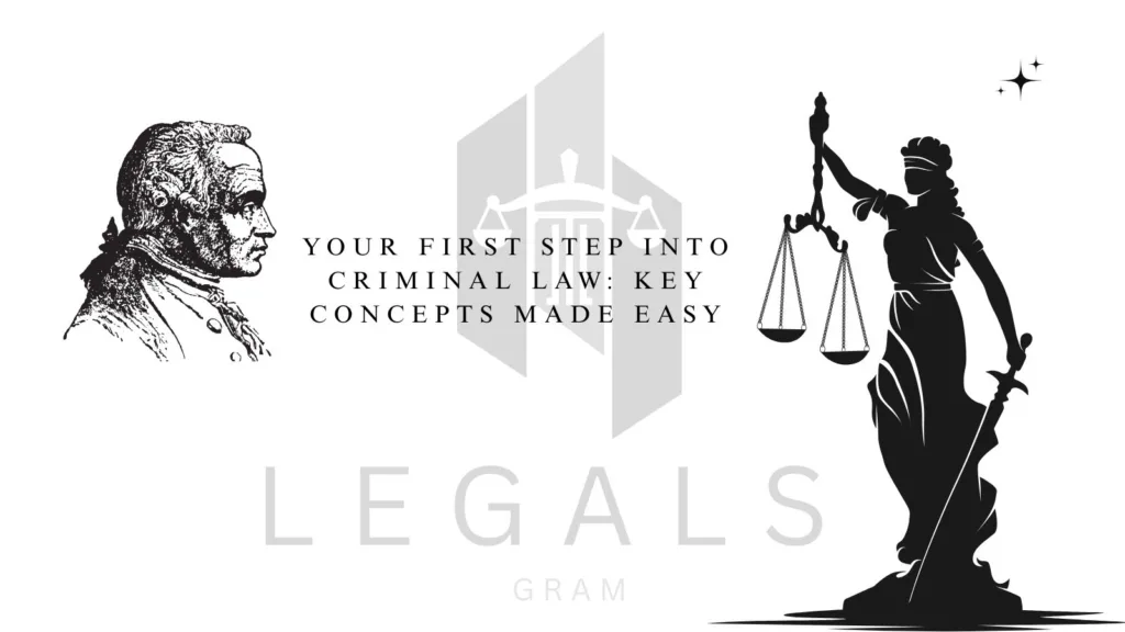 Your First Step Into Criminal Law: Key Concepts Made Easy