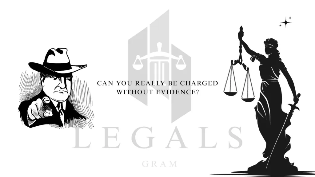 Can You Really Be Charged Without Evidence? The Shocking Truth